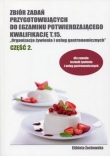 Zbiór zadań przygotowujących do egzaminu potwierdzającego Kwalifikację T.15 Organizacja żywienia i usług gastronomicznych Część 2