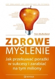 Zdrowe myślenie. Jak przekuwać porażki w sukcesy i zarabiać na tym miliony