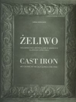 Żeliwo Odlewnictwo artystyczne w dawnych Gliwicach (1796-1945)