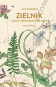 Zielnik. Jedzenie i domowe kuracje z łona natury