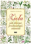 Zioła Jak zbierać przetwarzać stosować