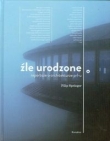 Źle urodzone - reportaże o architekturze PRL
