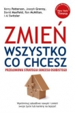 Zmień wszystko, co chcesz Przełomowa strategia sukcesu osobistego