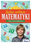Zostań mistrzem matematyki. Zestaw ćwiczeń dodatkowych klasa 3