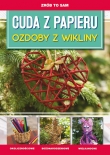 Zrób to sam. Cuda z papieru. Ozdoby z wikliny