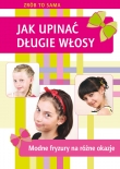 Zrób to sama.  Jak upinać długie włosy. Modne fryzury na różne okazje