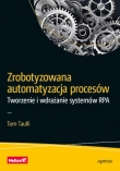 Zrobotyzowana automatyzacja procesów. Tworzenie i wdrażanie systemów RPA