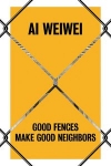 ai-weiwei-good-fences-make-good-neighbors.jpg