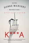 dobre-maniery-dla-milych-ludzi-ktorzy-czasem-mowia-k-a.jpg
