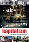 jak-budowalismy-kapitalizm-pierwsze-dziesieciolecie.jpg