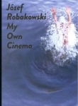 jozef-robakowski-my-own-cinema.jpg