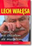 lech-walesa-danuto-nie-chcialem-ale-musialem.jpg