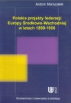 polskie-projekty-federacji-europy-srodkowo-wchodniej-w-latach-1890-1950.jpg