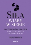 sila-wiary-w-siebie-praktyczne-wskazowki-dzieki-ktorym-zaufasz-wlasnym-mozliwosciom.jpg