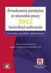 swiadczenia-pieniezne-ze-stosunku-pracy-2015-instruktaz-naliczania-komentarz-przyklady-dokumenta.jpg