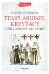 templariusze-krzyzacy-i-inne-zakony-rycr-skie-bellona-9788311139725.jpg