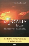 to-jezus-leczy-zlamanych-na-duchu.jpg