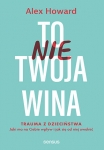 to-nie-twoja-wina-trauma-z-dziecinstwa-jaki-ma-na-ciebie-wplyw-i-jak-sie-od-niej-uwolnic.jpg