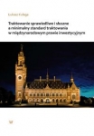 traktowanie-sprawiedliwe-i-sluszne-a-mnimalny-standard-traktowania-w-miedzynarodowym-prawie-inwestycyjnym.jpg
