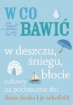 w-co-sie-bawic-w-deszczu-sniegu-blocie.jpg