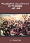 wladyslaw-i-jagiellonczyk-na-wegrzech-1440-1444.jpg