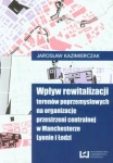 wplyw-rewitalizacji-terenow-poprzemyslowych-na-organizacje-przestrzeni-centralnej-w-manchesterze-lyonie-i-lodzi.jpg