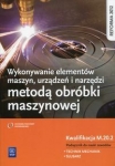 wykonywanie-elementow-maszyn-urzadzen-i-narzedzi-metoda-obrobki-maszynowej-kwalifikacja-m-20-2-podrecznik-do-nauki-zawodu.jpg