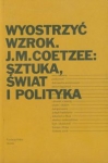 wyostrzyc-wzrok-j-m-coetzee-sztuka-swiat-i-polityka.jpg