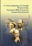 z-cienia-niepamieci-do-swiatla-wojciech-bak-kazimiera-illakowiczowna-roman-brandstaetter.jpg