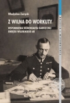 z-wilna-do-workuty-wspomnienia-komendanta-garnizonu-okregu-wilenskiego-ak.jpg