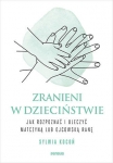 zranieni-w-dziecinstwie-jak-rozpoznac-i-uleczyc-matczyna-lub-ojcowska-rane.jpg