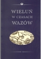 WIELUŃ W CZASACH WAZÓW